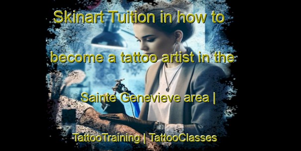 Skinart Tuition in how to become a tattoo artist in the Sainte Genevieve area | TattooTraining | TattooClasses | SkinartTraining-France
